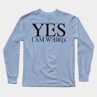 Yes, I am weird Long Sleeve T-Shirt